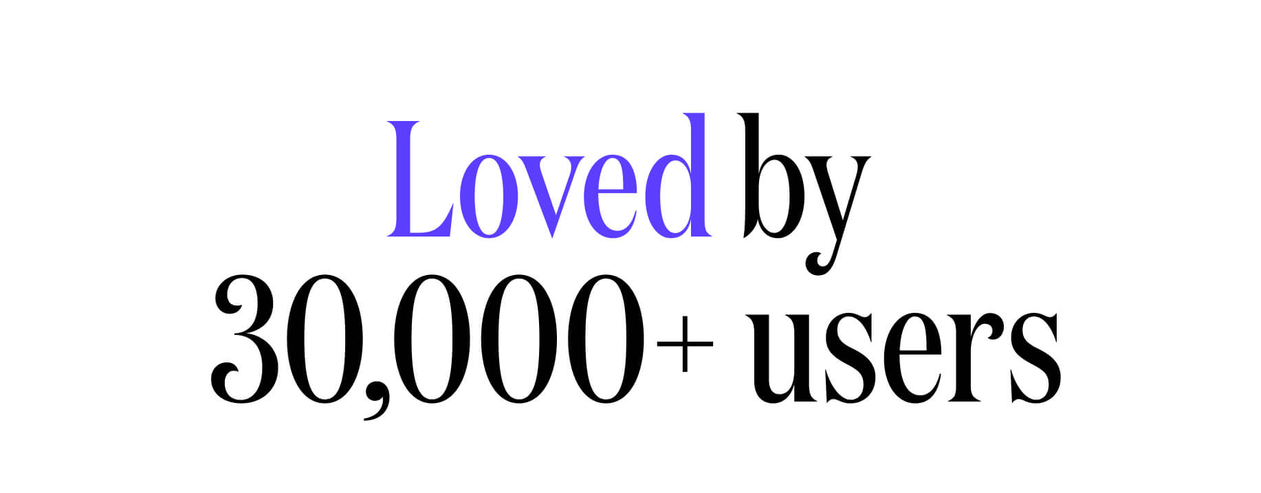 Loved by over 30,000+ users