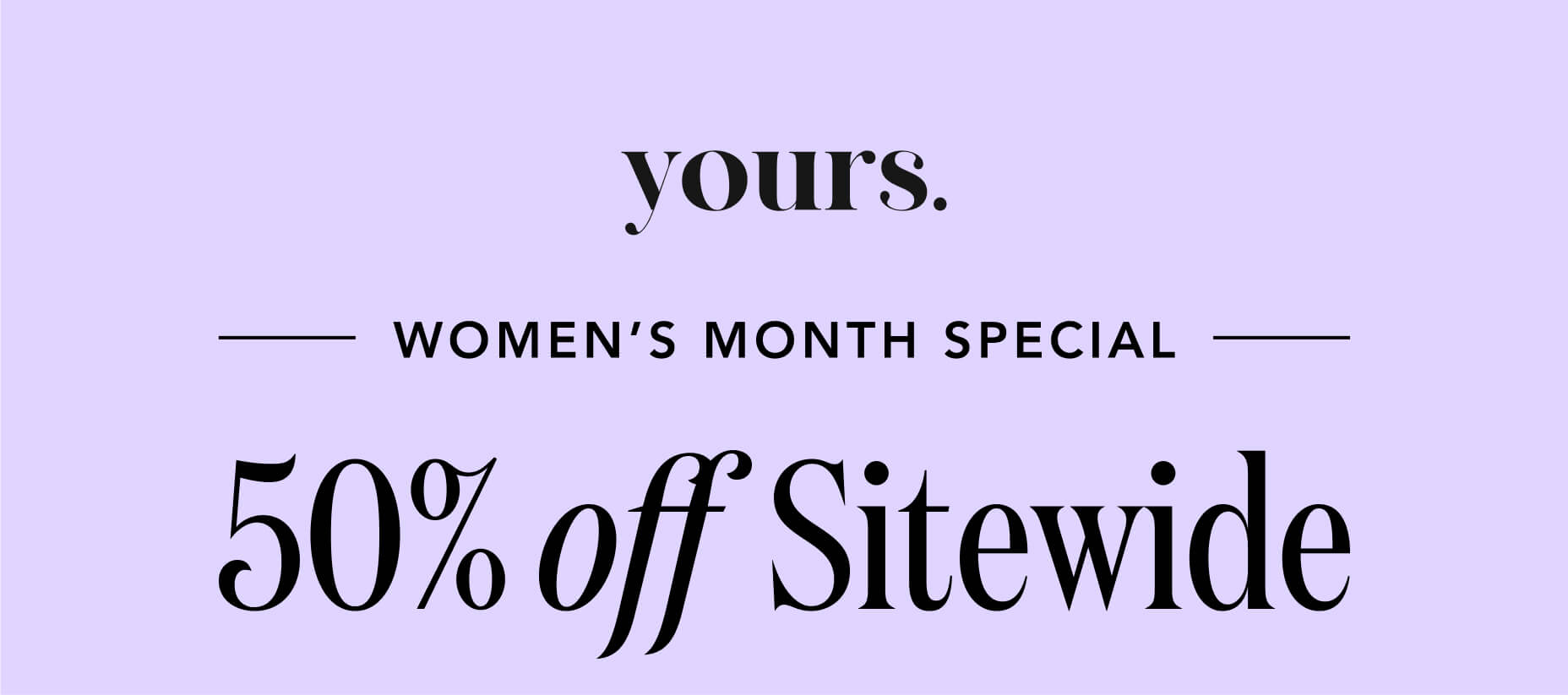 Women's Month Special - 50% off sitewide