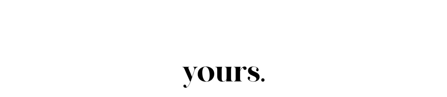 yours.